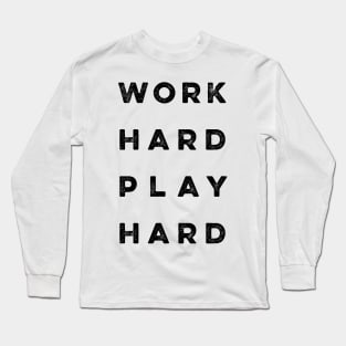 Work Hard Play Hard quote Long Sleeve T-Shirt